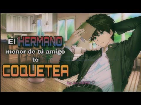 El hermano menor de tú amigo te coquetea / ROLEPLAY ASMR yaoi ♡