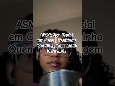 ASMR Spa Facial em Casa | Toalhinha Quente + Massagem Relaxante #asmr #asmrcaseiro