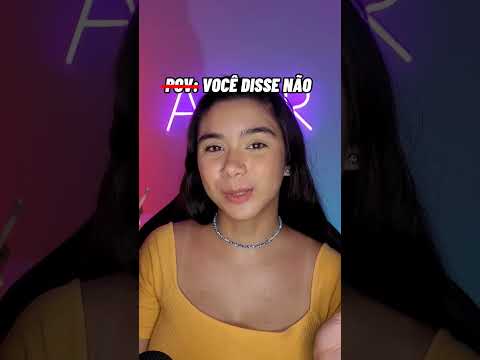 ASMR POV: VOCÊ DISSE NÃO