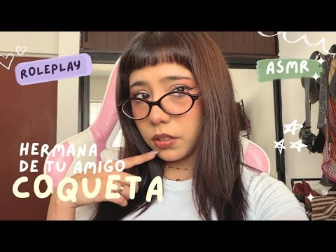 ASMR - HERMANA MENOR DE TU MEJOR AMIGO TE COQUETEA/ ROLEPLAY