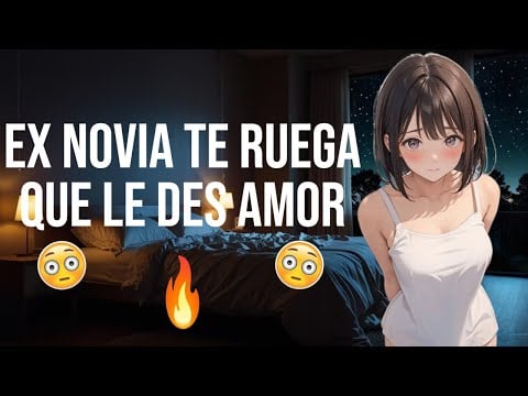Ex novia te ruega que le des amor I ASMR y Roleplay I