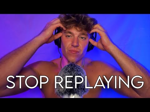 ASMR to Stop Replaying What you Said...