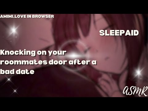 [Sleep-aid] Knocking on your roommates door after a bad date
