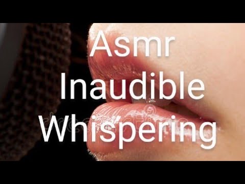 ASMR INAUDIBLE WHISPERING #asmr