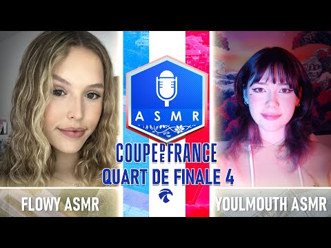 Coupe de France ASMR 5 🇫🇷🏆 : Quart de Finale 4 - flowy asmr vs Youlmouth ASMR