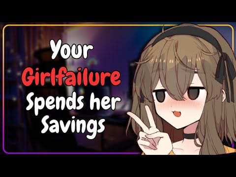 [F4A] Your Girlfailure is Broke (She Spent All Her Money on Gacha Pulls)