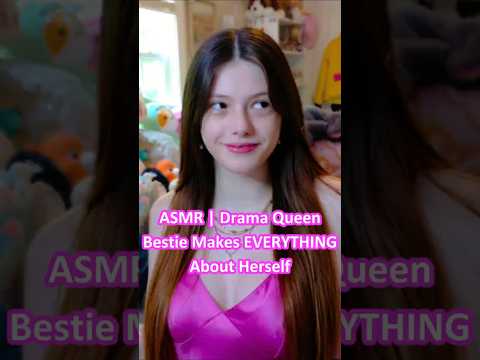 ASMR | Drama Queen Bestie Makes EVERYTHING About Herself ─♡─ #asmr #asmrroleplay #comedyasmr