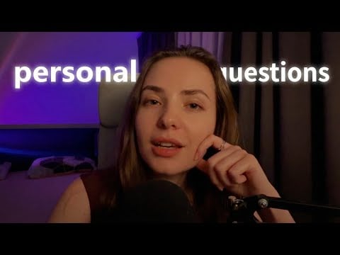 ASMR Can You Answer These Personal Questions?