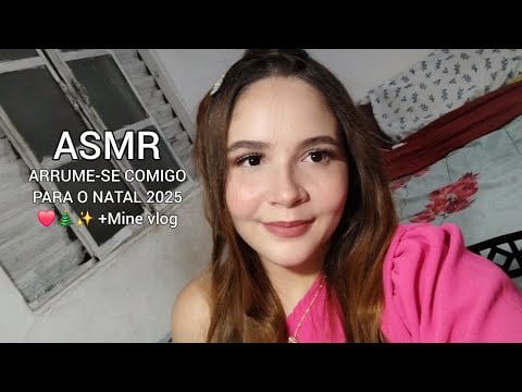 ASMR - ARRUME-SE COMIGO PARA O NATAL 2025 ❤️🎄✨️ com som de sussurro +Mine vlog