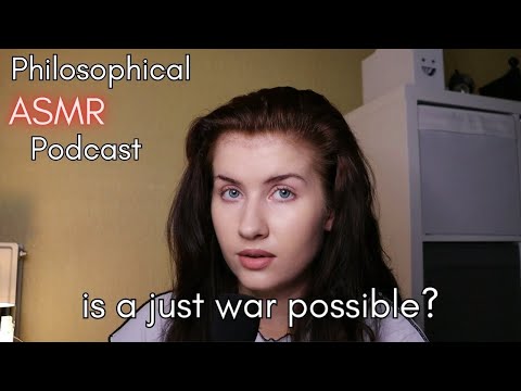Philosophical Rambling PODCAST EP. 8 (not so ASMR) IS A JUST WAR POSSIBLE? 