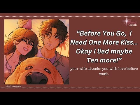 your wife attacks you with love before work [f4m] [LOTS OF SMOOCHES] [clingy wife] [doing an aegyo]