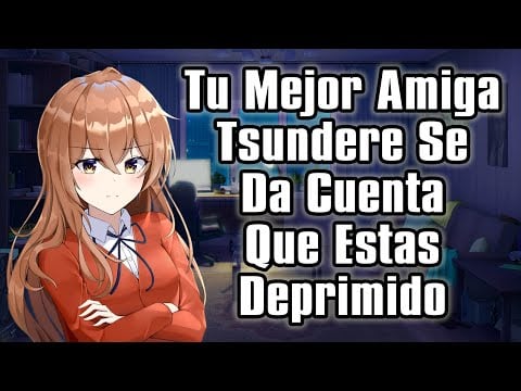 【ASMR】Tu Mejor Amiga Tsundere Se Da Cuenta Que Estas Deprimido [F4M]
