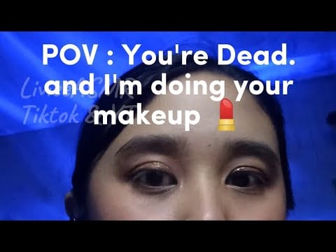 POV ASMR : Kamu udah ninggal dan aku makeupin kamu untuk terakhir kalinya 😞💄