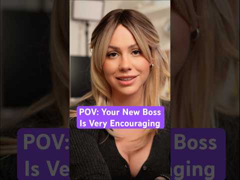 POV: Your New Boss Is Very Encouraging