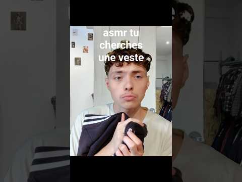 asmr tu cherches une veste