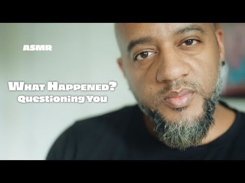 ASMR | What Happened?! Questioning You