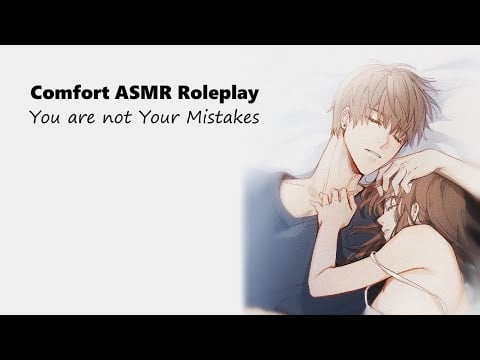 [Comfort ASMR RP] You Are Not Your Mistakes [Wholesome] [Reassurance] [Cuddles] [Kisses]