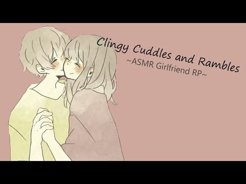 [ASMR] Girlfriend Gives you Attention and Cuddles [Clingy] [Rambling] [Kisses]