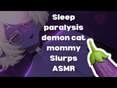 Sleep paralysis demon cat mommy Slurps ASMR