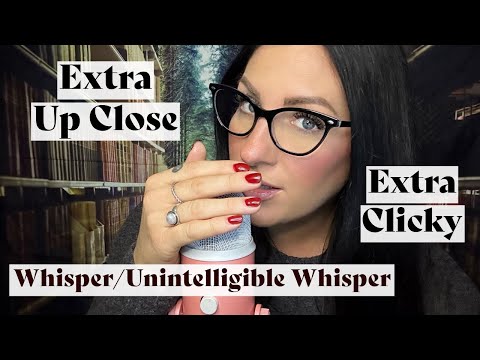 👄🎙️Extra Up Close - Extra Clicky - Whisper/Unintelligible Whisper🎙️👄