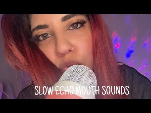 ASMR SLOW ECHO MOUTH SOUNDS