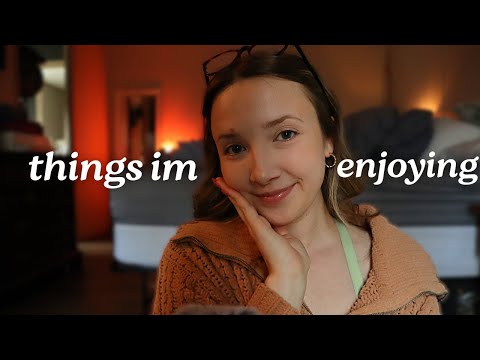 ASMR| Things I'm Enjoying Lately 💛