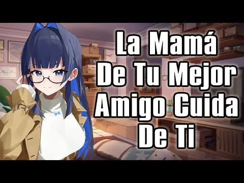 【ASMR】La Mamá De Tu Mejor Amigo Cuida De Ti [F4M]