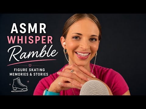 ASMR Whisper Ramble | Figure Skating Memories, Drama & Stories ⛸️💙