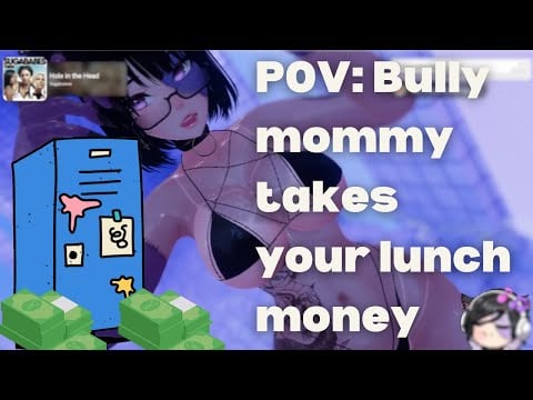 POV bully mommy takes your lunch money