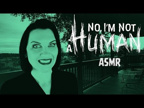 No I'm Not A Human ASMR