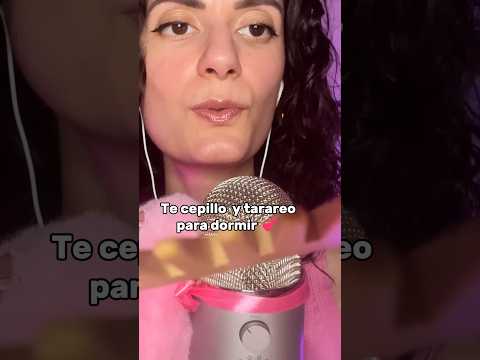 ASMR TE CEPILLO Y TARAREO PARA DORMIR 💕 #asmr #asmrespañol #shorts #asmrparadormir