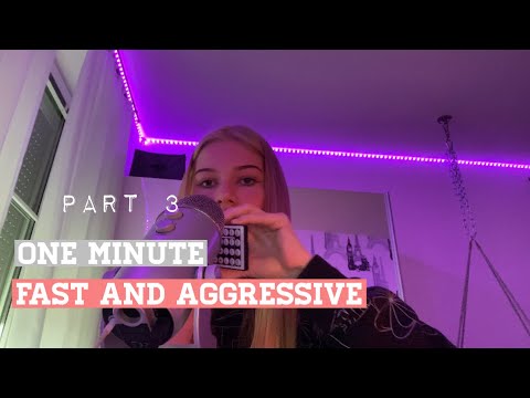 ASMR | ONE MINUTE FAST AND AGGRESSIVE  Pt.3