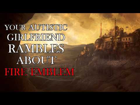Your Autistic Girlfriend Rambles About Fire Emblem | ASMR Roleplay | F4A | Sleep aid | sick speaker