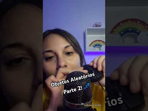 ASMR | Objetos aleatórios! PARTE 2