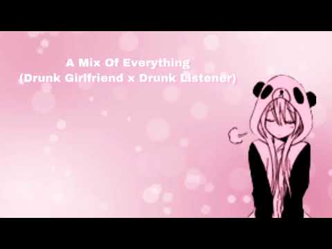 A Mix Of Everything (Drunk Girlfriend x Drunk Listener) (F4A)