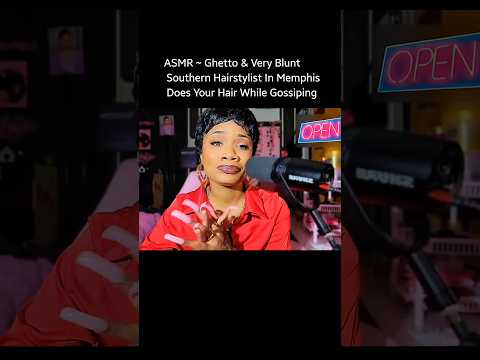 ASMR ~ Ghetto & Very Blunt Southern Hairstylist In Memphis Does Your Hair  #asmr #shorts