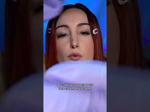 pov: the sassy doctor puts face cream on you asmr