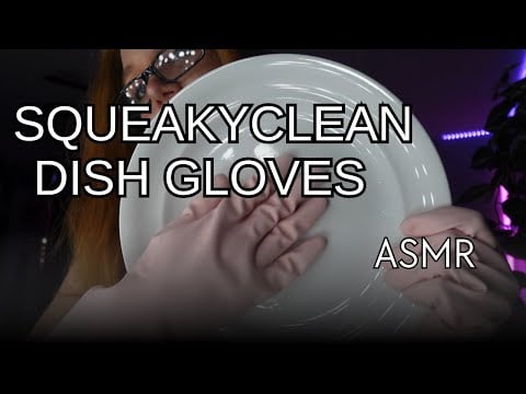 SQUEAKY CLEAN ASMR (ft. Rubber Dish Gloves)