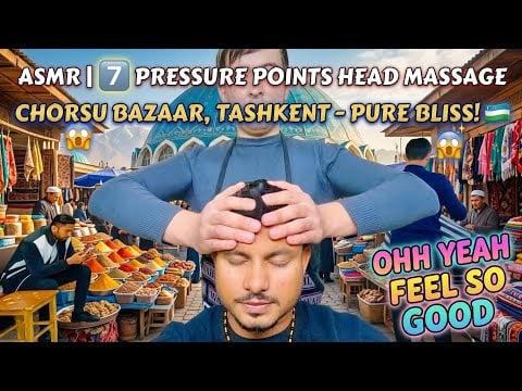 ASMR | 7 Pressure Points Head Massage in Chorsu Bazaar, Tashkent - Pure Bliss! 😱✨🇺🇿