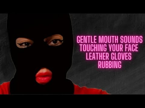 ASMR GENTLE MOUTH SOUNDS - TOUCHING YOUR FACE - LEATHER GLOVES - RUBBING