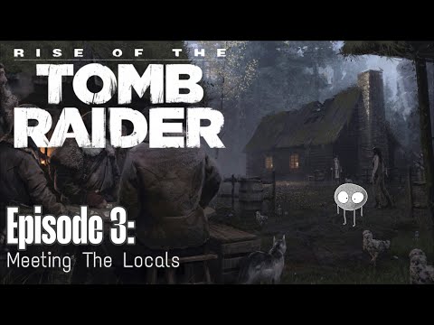 Meeting The Locals! - Rise of The Tomb Raider Stream #3