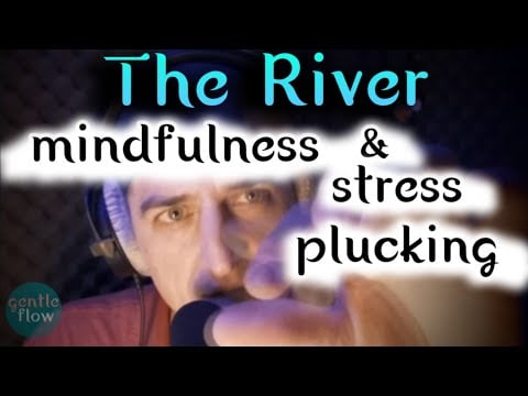The River Mindfulness #ASMR #SleepAid Stress Plucking & Sleep Sounds