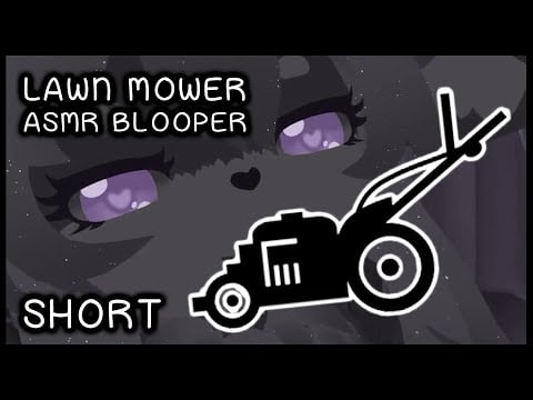 Whispaw's Shorts | Lawn Mower Puts a Pause on ASMR [Soft spoken][ASMR Blooper]