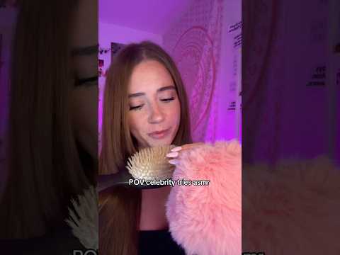 POV celebrity tries asmr