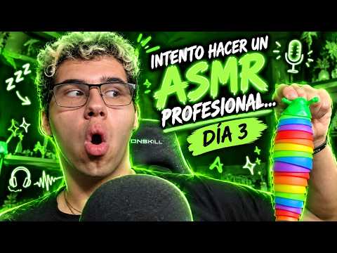INTENTO HACER UN ASMR PROFESIONAL… 😳 | DÍA 3
