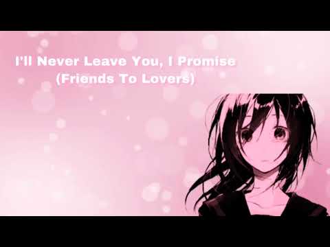 I'll Never Leave You, I Promise (Friends To Lovers) (F4A)