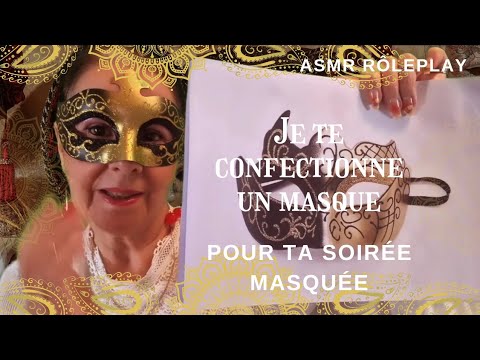 Asmr français Rôleplay, je te confectionne un masque, pour ta soirée masquée, avec un petit plus....