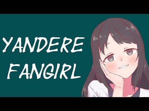 Yandere Fan Girl Makes You Perform For Her (ASMR Roleplay) [F4M] Part 2