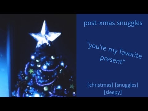 ASMR | post-christmas snuggles (f4a) [snuggles] [sleepy] [christmas]