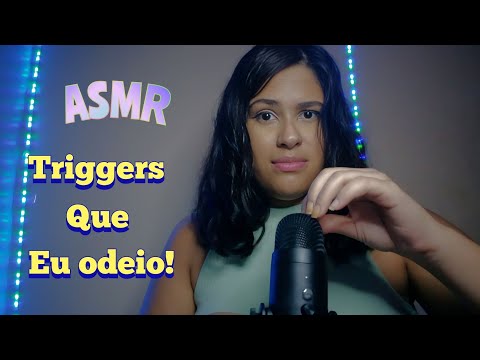 ASMR - TRIGGERS QUE EU ODEIO/ MAS QUE PROVAVELMENTE VOCÊ GOSTA